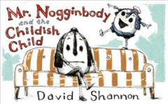 Mr. Nogginbody and the childish child Book cover